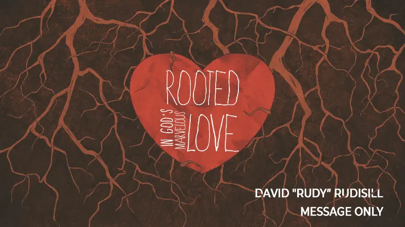 04.14.24 - David ''Rudy'' Rudisill - Rooted in God's Marvelous Love - Message Only
