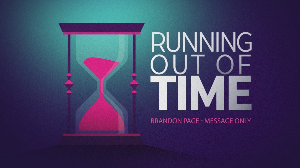 07.28.24 - Brandon Page - Running Out Of Time - Message Only