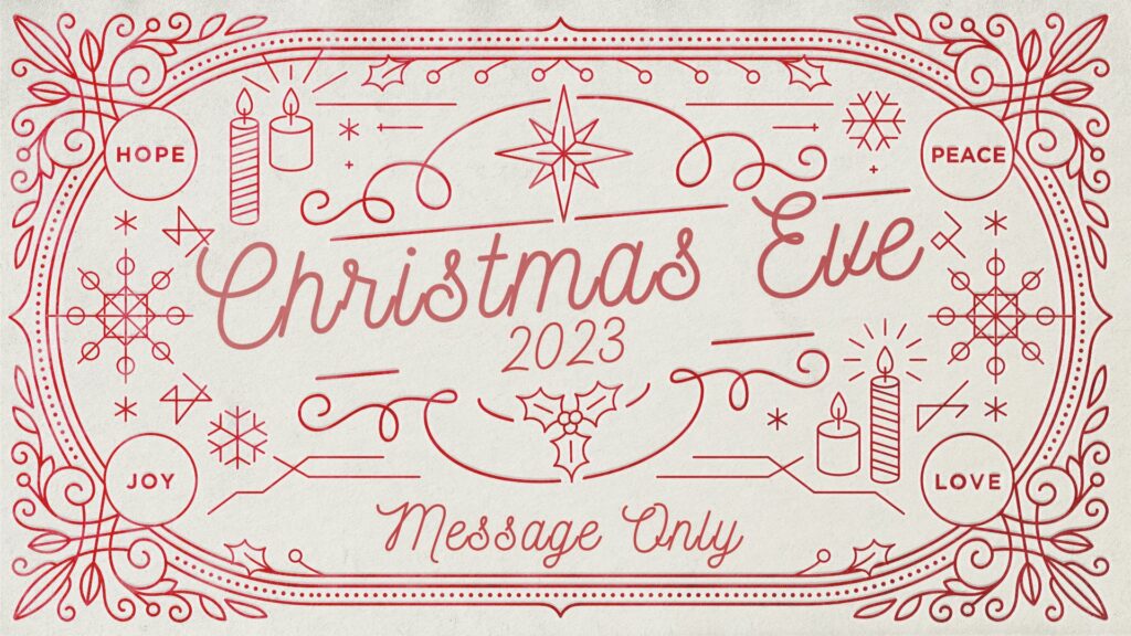 12.24.23 - Christmas Eve Service - Message Only