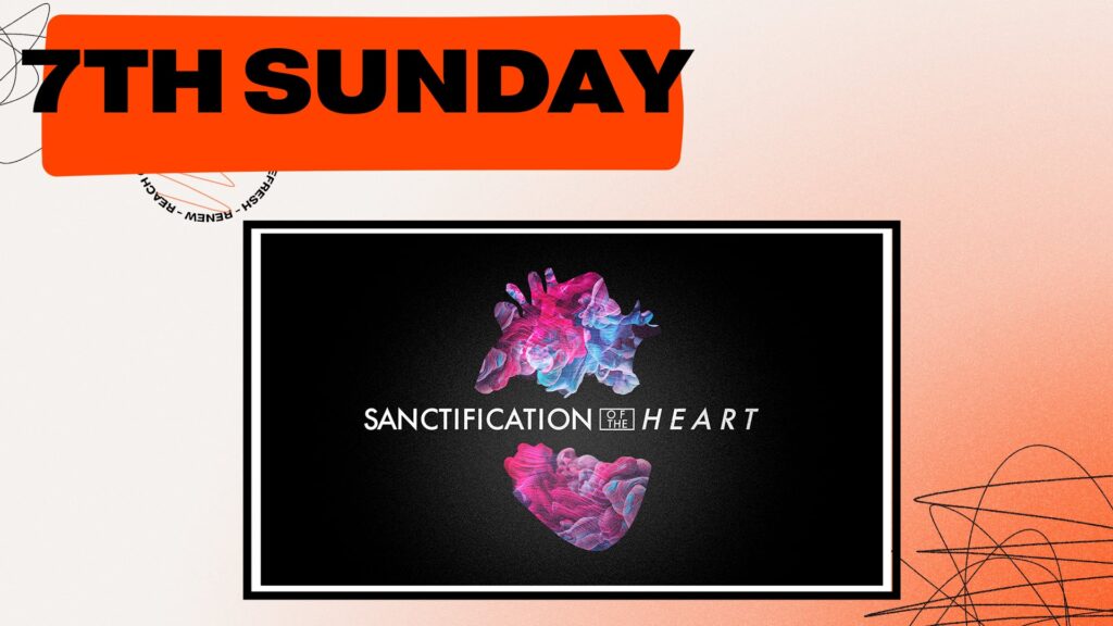 7th Sunday Service - Sanctification of the Heart
