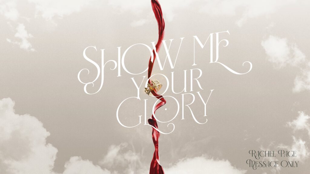 Show Me Your Glory - Message Only